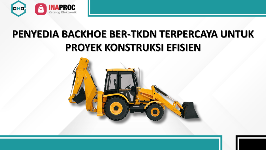 Penyedia Backhoe Ber-TKDN