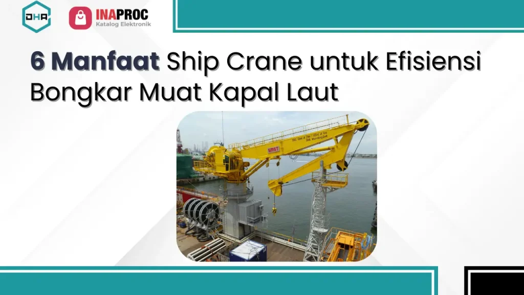 Artikel Manfaat Ship Crane Untuk Efisiensi Bongkar Muat Kapal Laut