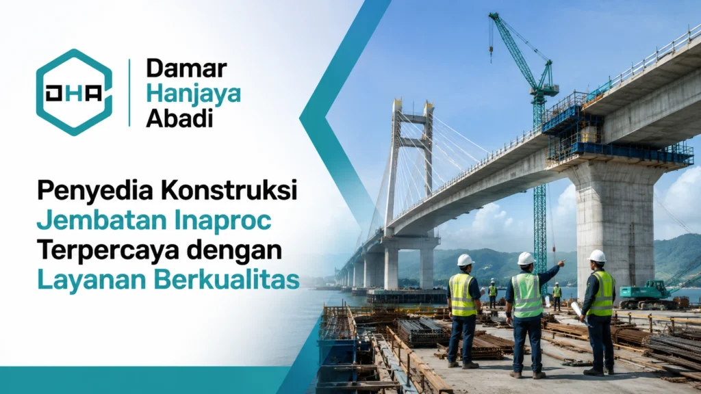 Penyedia Konstruksi Jembatan Inaproc terpercaya dengan layanan berkualitas dan logo Damar Hanjaya Abadi pada feature image proyek jembatan